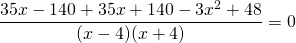 \[ \frac<<35x - 140 + 35x + 140 - 3x^2 + 48></noscript>><<(x - 4)(x + 4)>> = 0 \]» width=»296″ height=»43″/></p> <p><img decoding=