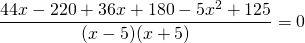 \[ \frac<<44x - 220 + 36x + 180 - 5x^2 + 125></noscript>><<(x - 5)(x + 5)>> = 0 \]» width=»305″ height=»43″/></p> <p><img src=