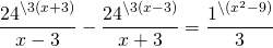\[ \frac<<24^<\backslash 3(x + 3)></noscript>>><<x - 3>> — \frac <<24^<\backslash 3(x - 3)>>><<x + 3>> = \frac <<1^<\backslash (x^2 - 9)>>> <3>\]» width=»250″ height=»44″/></p> <p><img src=