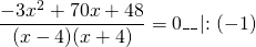 \[ \frac<< - 3x^2 + 70x + 48></noscript>><<(x - 4)(x + 4)>> = 0\_\_\left| <:( - 1)>\right. \]» width=»231″ height=»43″/></p> <p><img decoding=