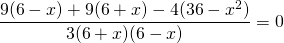 \[ \frac<<9(6 - x) + 9(6 + x) - 4(36 - x^2 )></noscript>><<3(6 + x)(6 - x)>> = 0 \]» width=»284″ height=»43″/></p> <p><img decoding=