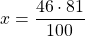 \[ x = \frac{{46 \cdot 81}}{{100}} \]